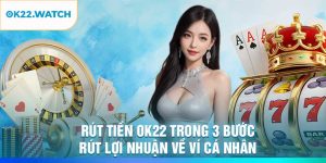 Rút Tiền OK22 Trong 3 Bước – Rút Lợi Nhuận Về Ví Cá Nhân