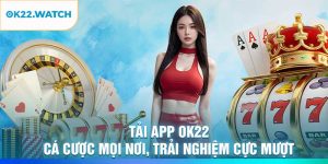 Tải App OK22 – Cá Cược Mọi Nơi, Trải Nghiệm Cực Mượt