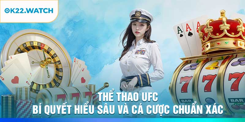 Thể Thao UFC – Bí Quyết Hiểu Sâu Và Cá Cược Chuẩn Xác